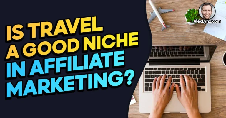 Is Travel a Good Niche for Affiliate Marketing? Ultimate Guide